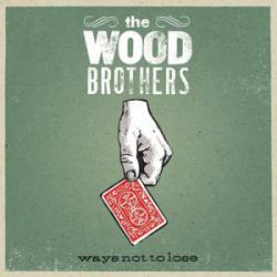 The Wood Brothers : Ways Not to Lose